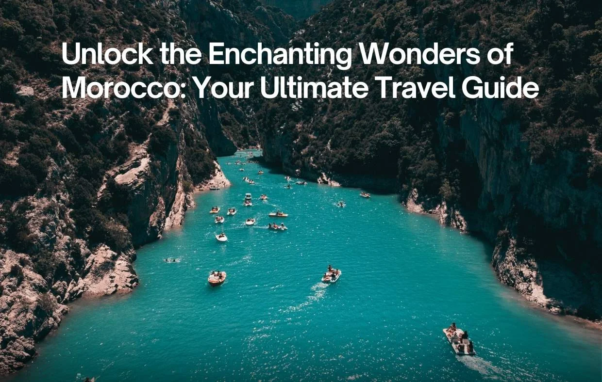 Unlock the Enchanting Wonders of Morocco: Your Ultimate Travel Guide 1 Unlock the Enchanting Wonders of Morocco: Your Ultimate Travel Guide